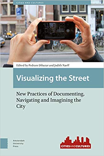 Visualizing the Street: New Practices of Documenting, Navigating and Imagining the City - Orginal Pdf